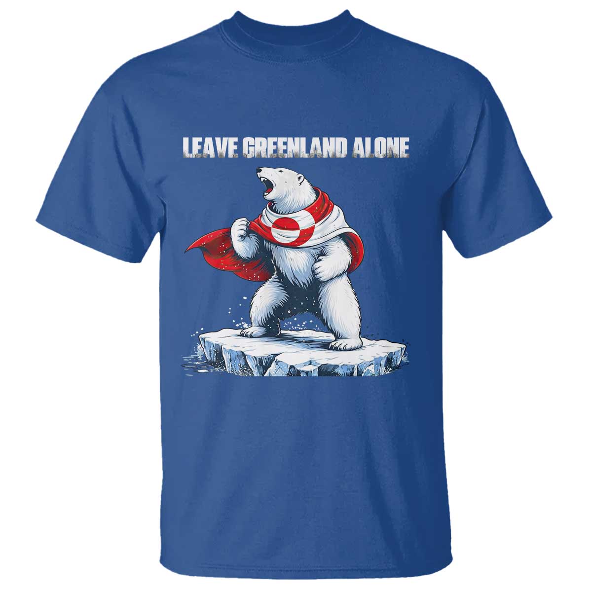 Heroic Polar Bear Leave Greenland Alone T Shirt Patriotic Island Sovereignty Protest TS02 Royal Blue Print Your Wear