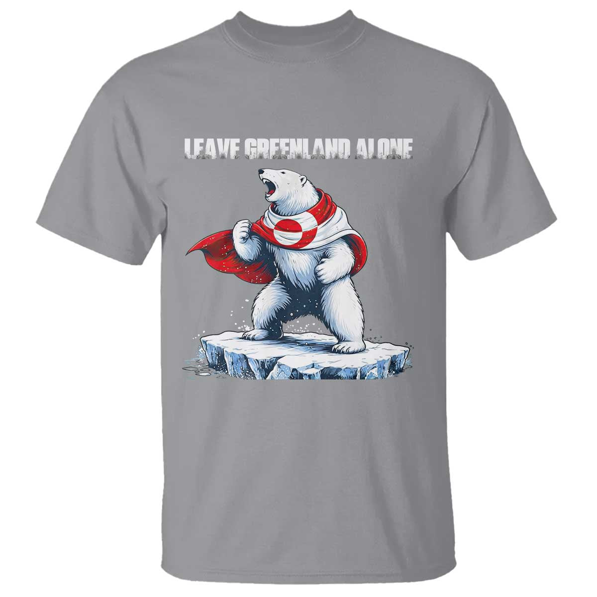 Heroic Polar Bear Leave Greenland Alone T Shirt Patriotic Island Sovereignty Protest TS02 Sport Gray Print Your Wear