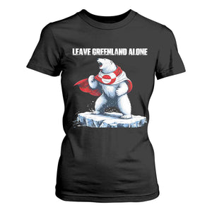 Heroic Polar Bear Leave Greenland Alone T Shirt For Women Patriotic Island Sovereignty Protest TS02 Black Print Your Wear