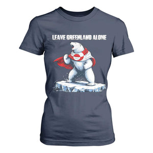 Heroic Polar Bear Leave Greenland Alone T Shirt For Women Patriotic Island Sovereignty Protest TS02 Navy Print Your Wear