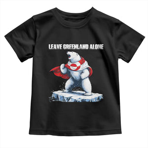 Heroic Polar Bear Leave Greenland Alone Toddler T Shirt Patriotic Island Sovereignty Protest TS02 Black Print Your Wear