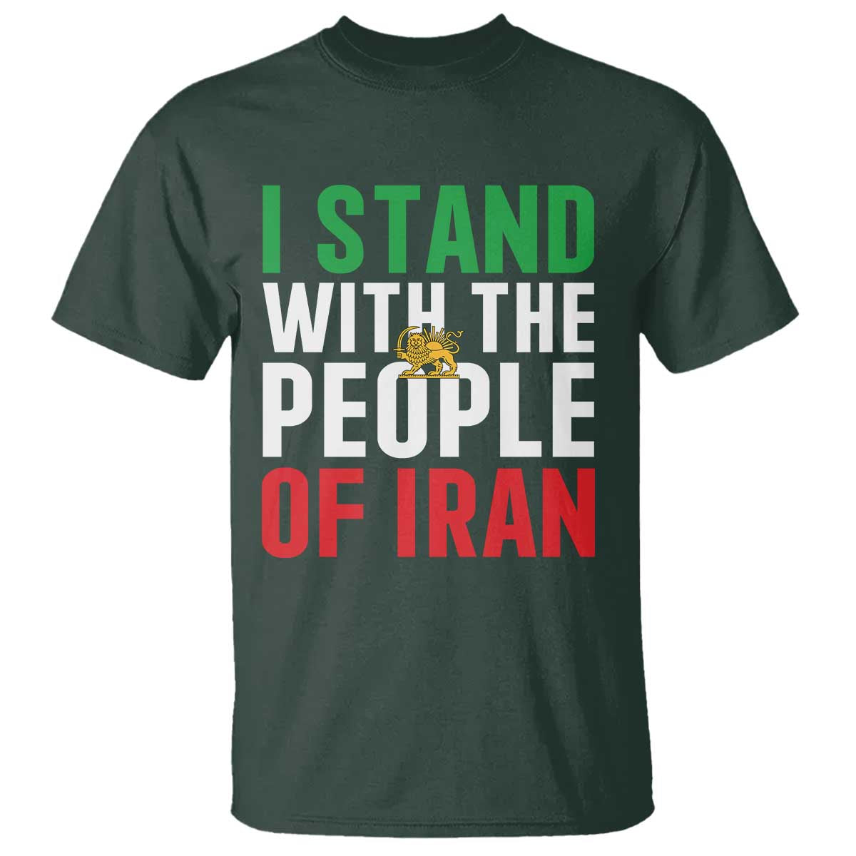 I Stand With The People of Iran T Shirt Iranian Revolution Freedom Supporter TS02 Dark Forest Green Print Your Wear