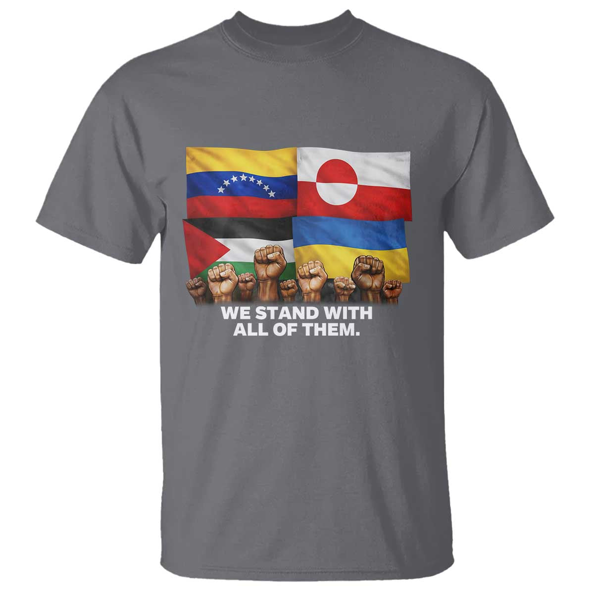We Stand With Venezuela Greenland Ukraine Palestine T Shirt Solidarity Fists Flags Global Support TS02 Charcoal Print Your Wear