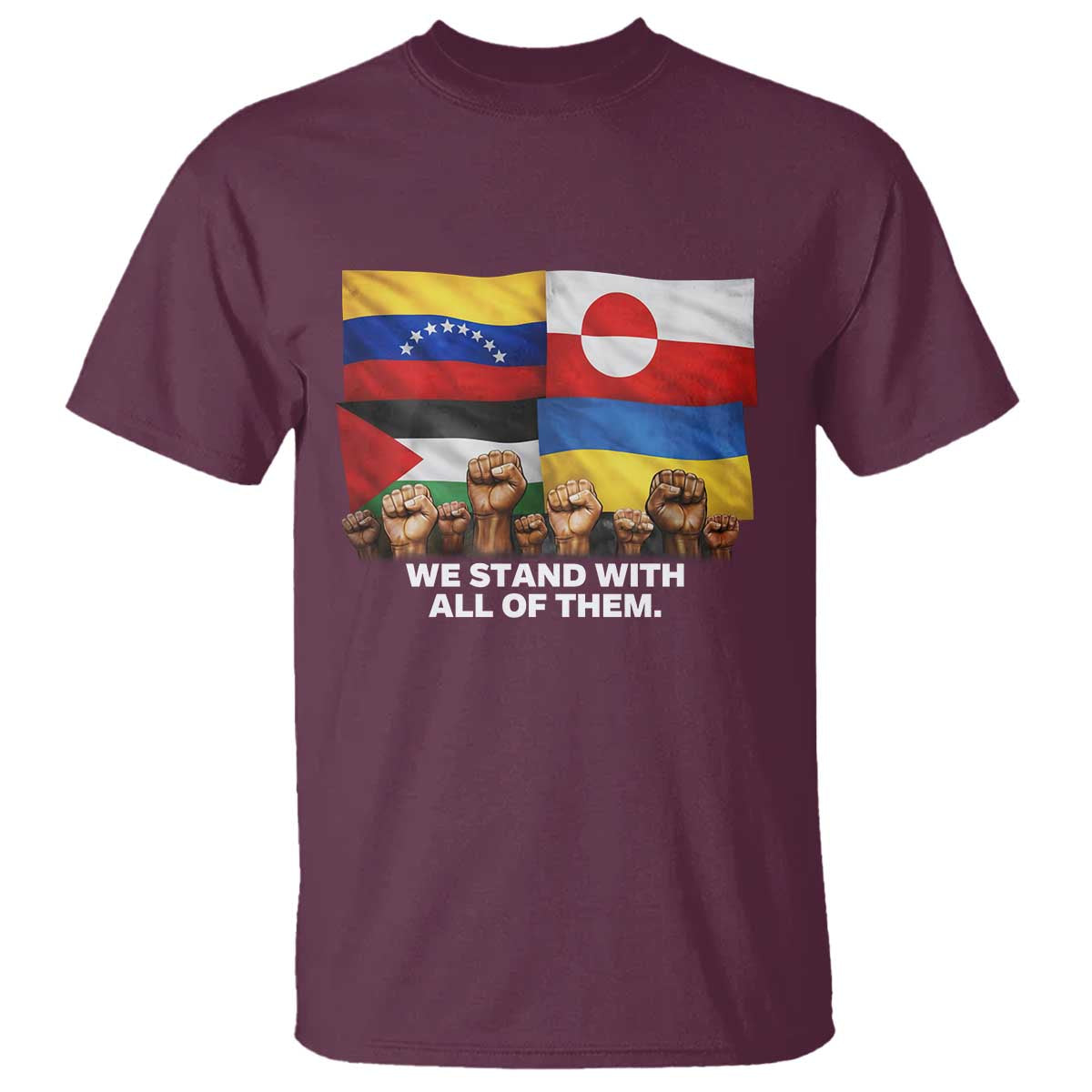 We Stand With Venezuela Greenland Ukraine Palestine T Shirt Solidarity Fists Flags Global Support TS02 Maroon Print Your Wear