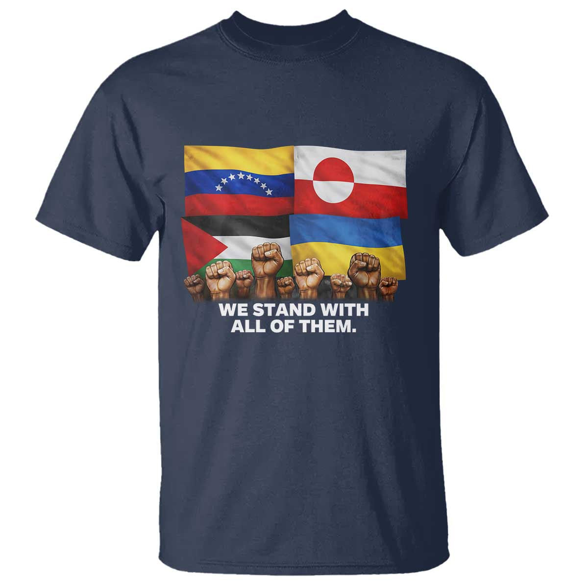 We Stand With Venezuela Greenland Ukraine Palestine T Shirt Solidarity Fists Flags Global Support TS02 Navy Print Your Wear