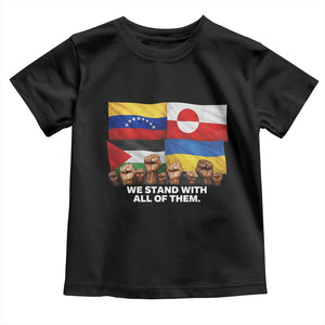 We Stand With Venezuela Greenland Ukraine Palestine Toddler T Shirt Solidarity Fists Flags Global Support TS02 Black Print Your Wear
