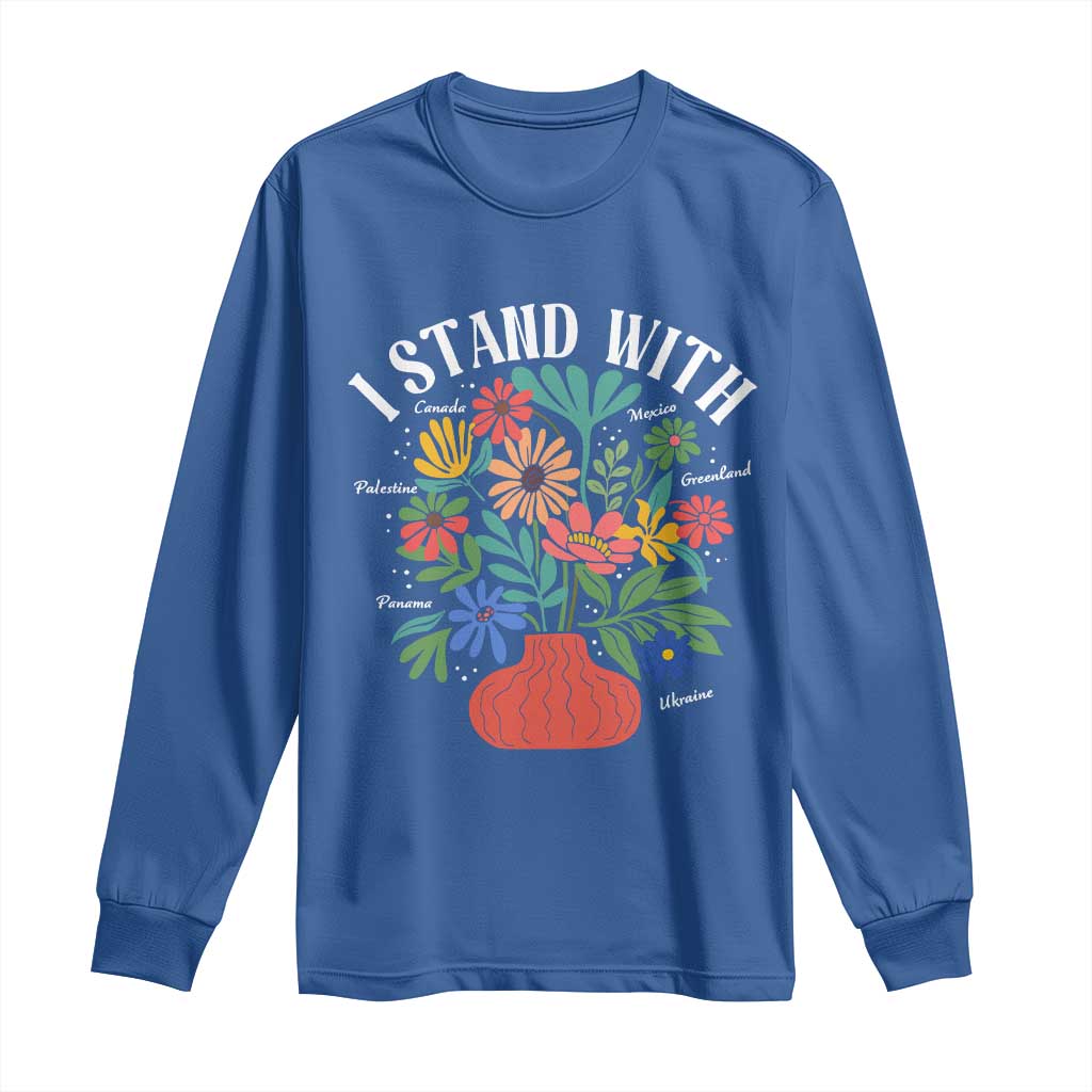 I Stand With Mexico Greenland Ukraine Canada Palestine Panama Long Sleeve Shirt Colorful Floral Solidarity Global Unity TS02 Royal Blue Print Your Wear