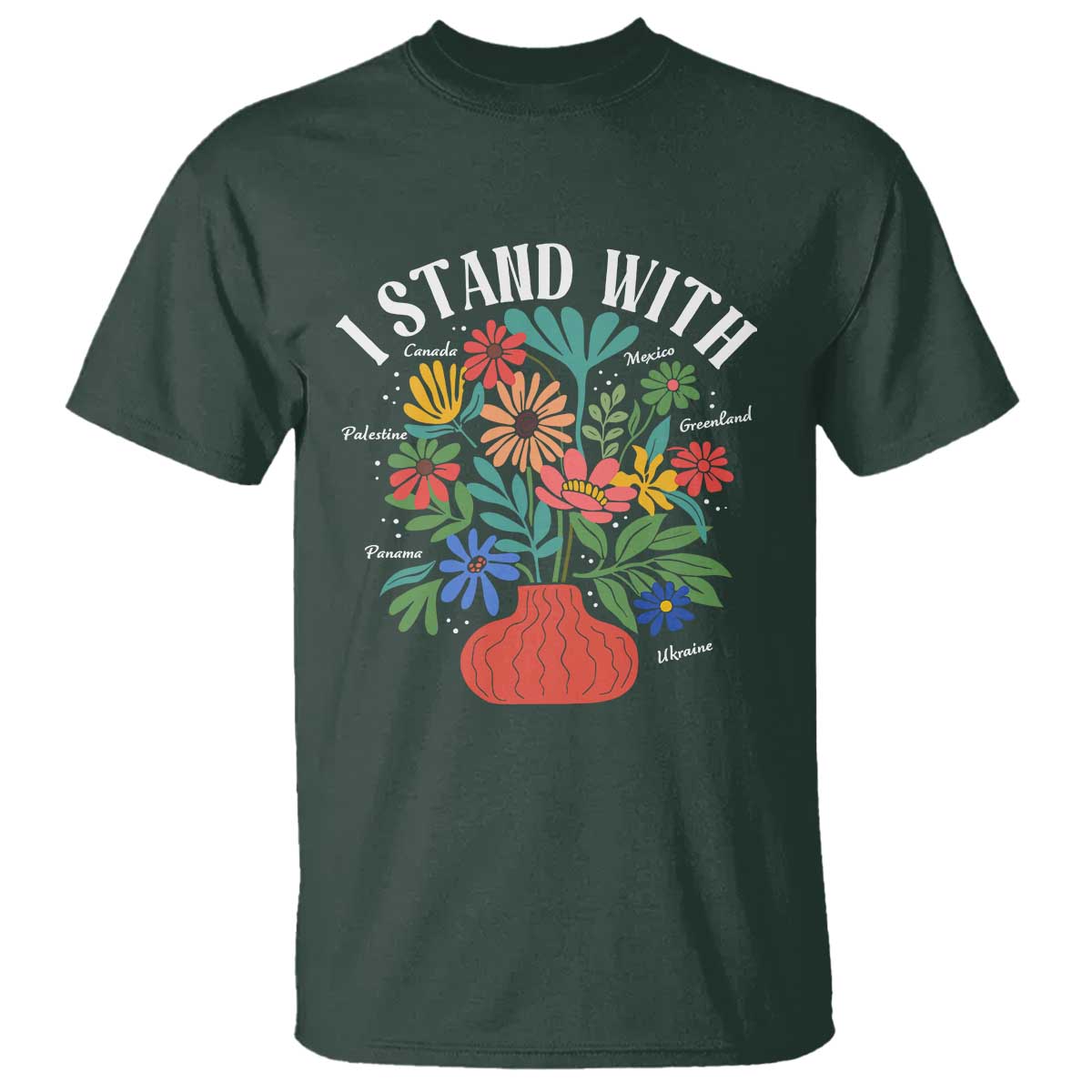 I Stand With Mexico Greenland Ukraine Canada Palestine Panama T Shirt Colorful Floral Solidarity Global Unity TS02 Dark Forest Green Print Your Wear