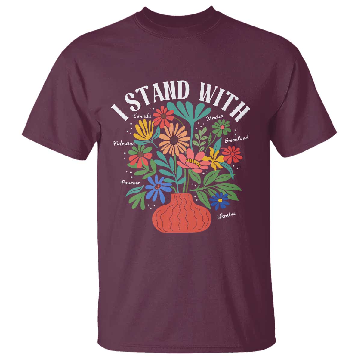 I Stand With Mexico Greenland Ukraine Canada Palestine Panama T Shirt Colorful Floral Solidarity Global Unity TS02 Maroon Print Your Wear