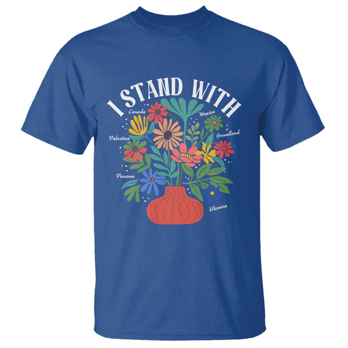 I Stand With Mexico Greenland Ukraine Canada Palestine Panama T Shirt Colorful Floral Solidarity Global Unity TS02 Royal Blue Print Your Wear