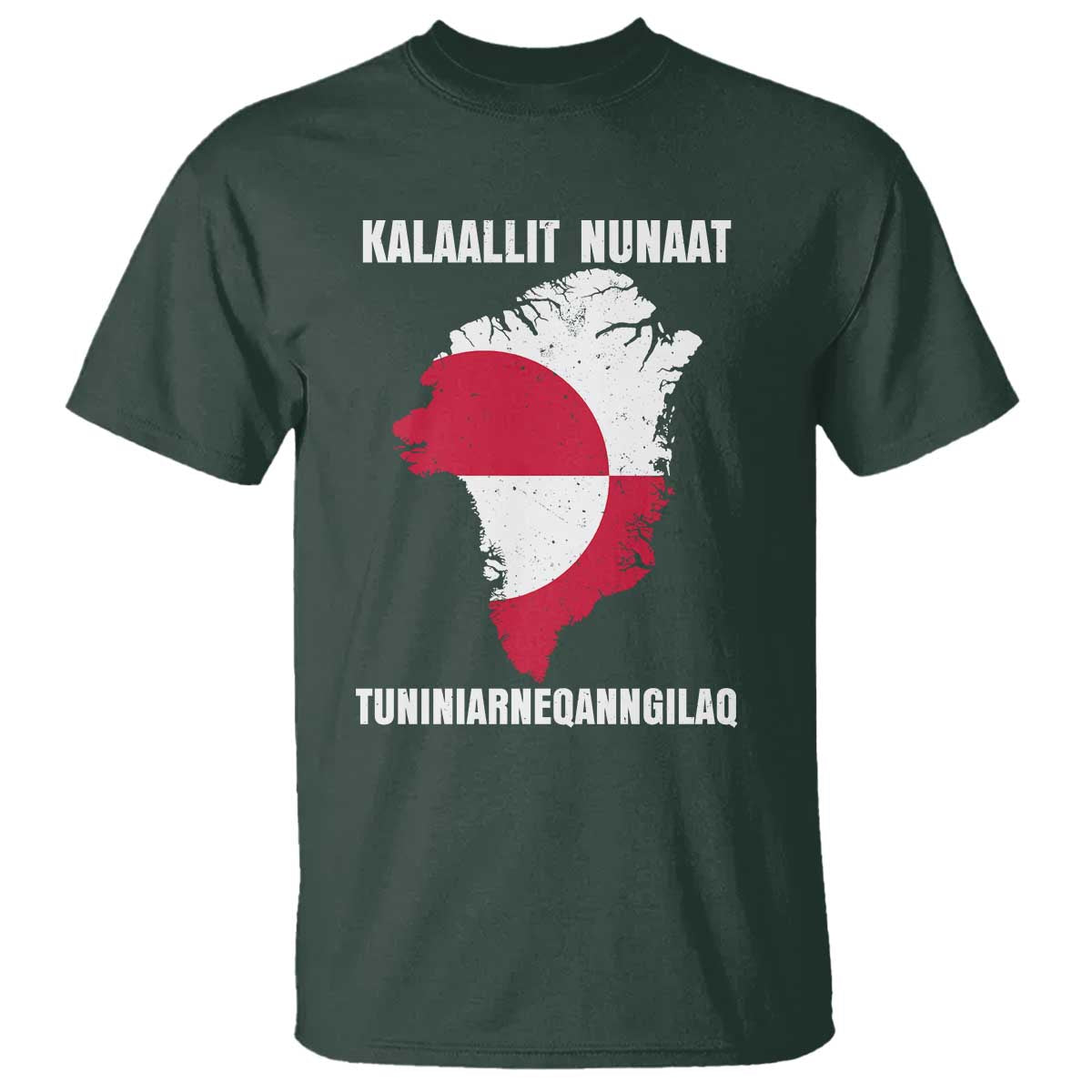 Kalaallit Nunaat Tuniniagaanngilaq Greenlandic T Shirt Greenland Is Not For Sale Patriotic Grunge Flag TS02 Dark Forest Green Print Your Wear