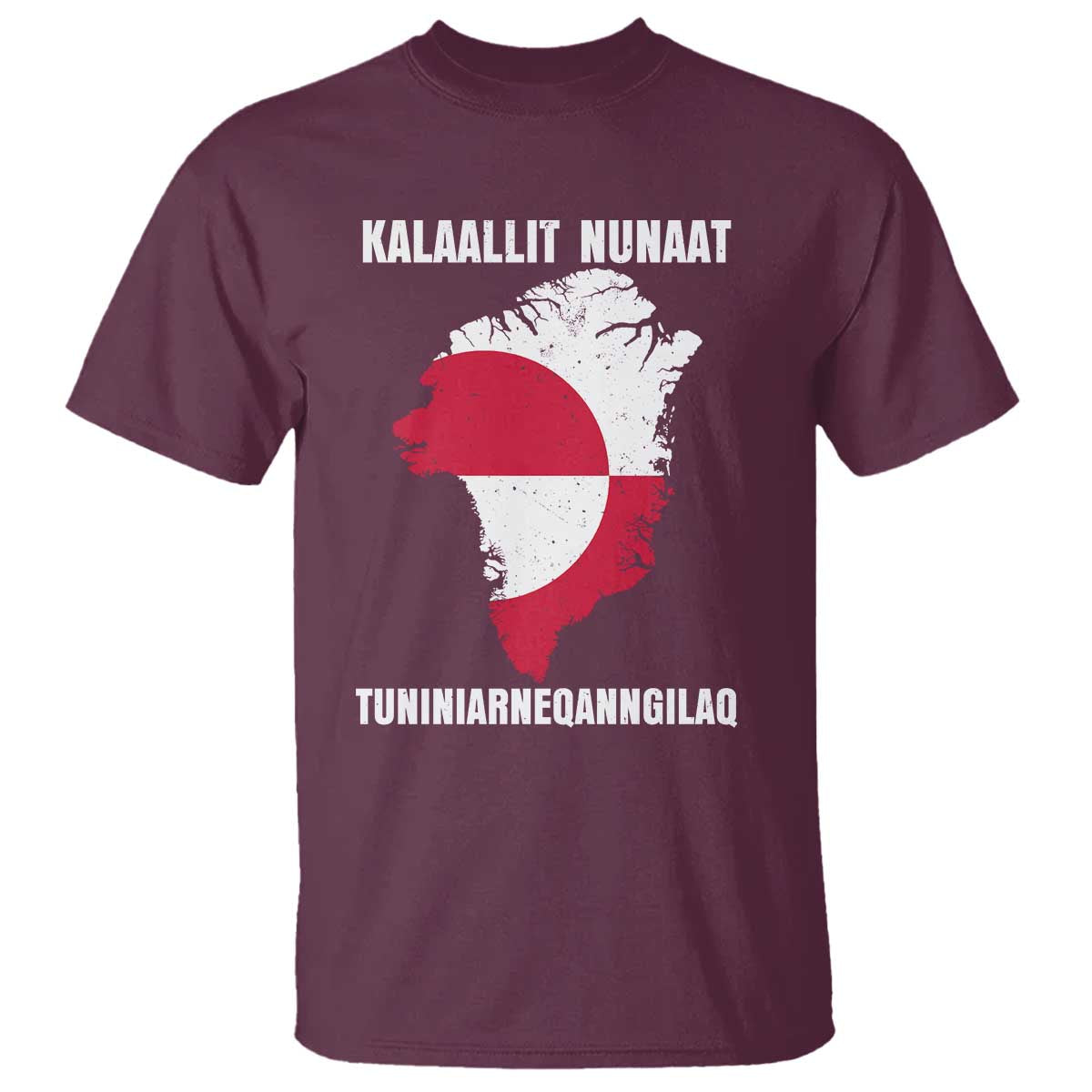 Kalaallit Nunaat Tuniniagaanngilaq Greenlandic T Shirt Greenland Is Not For Sale Patriotic Grunge Flag TS02 Maroon Print Your Wear
