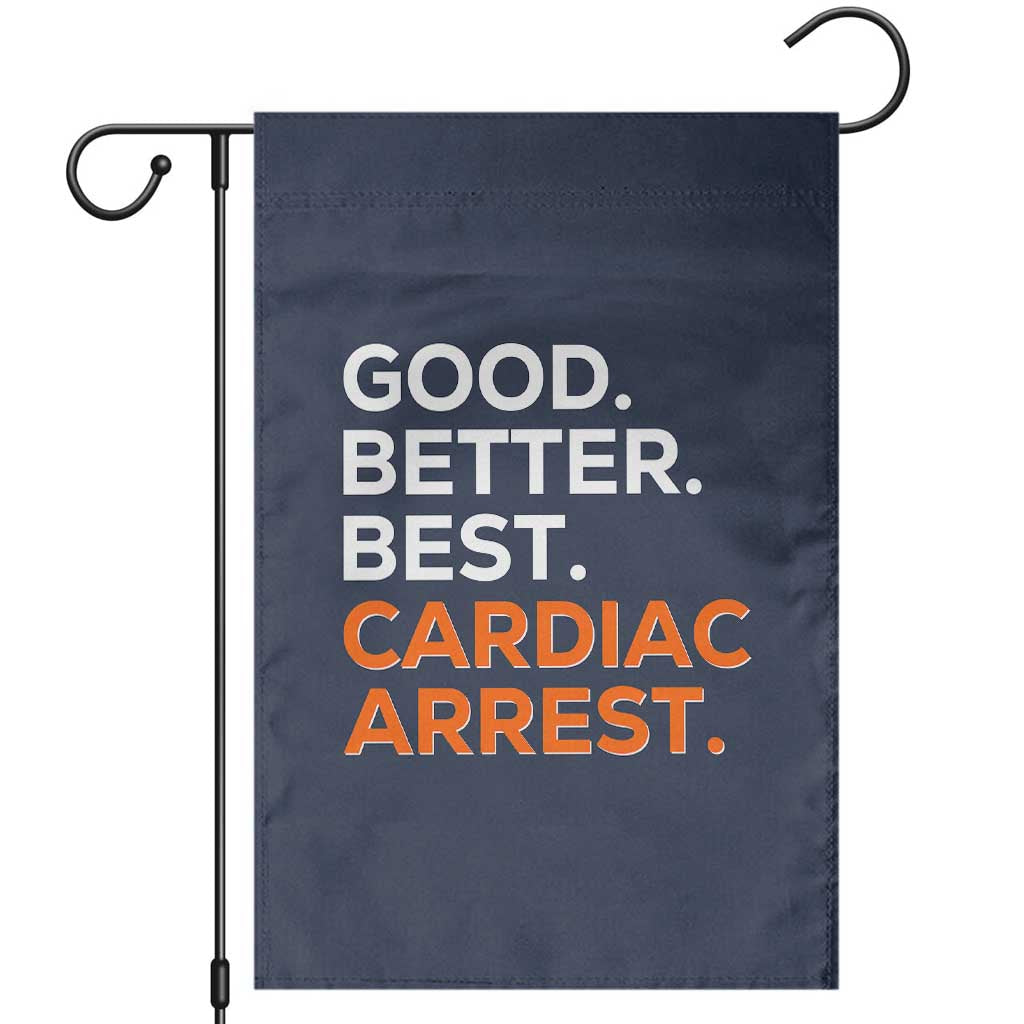 Good Better Best Cardiac Arrest Garden Flag Funny Heart-Stopping Game Day Sport Fans TS02 Navy Print Your Wear