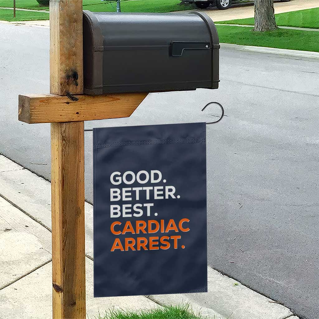 Good Better Best Cardiac Arrest Garden Flag Funny Heart-Stopping Game Day Sport Fans TS02 Print Your Wear