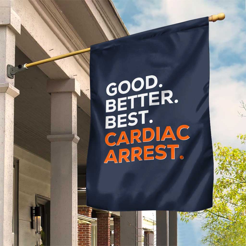 Good Better Best Cardiac Arrest Garden Flag Funny Heart-Stopping Game Day Sport Fans TS02 Print Your Wear