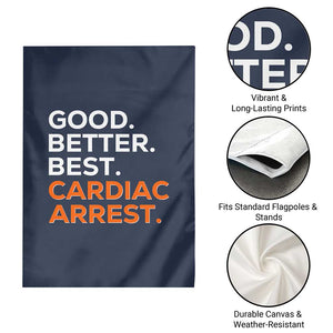 Good Better Best Cardiac Arrest Garden Flag Funny Heart-Stopping Game Day Sport Fans TS02 Print Your Wear