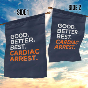 Good Better Best Cardiac Arrest Garden Flag Funny Heart-Stopping Game Day Sport Fans TS02 Print Your Wear