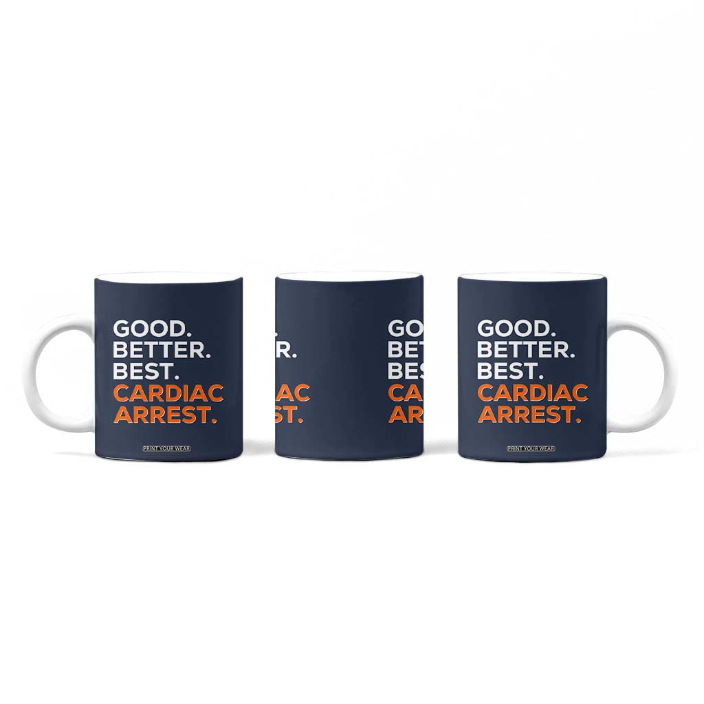 Good Better Best Cardiac Arrest Coffee Mug Funny Heart-Stopping Game Day Sport Fans TS02 Print Your Wear