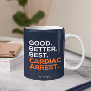 Good Better Best Cardiac Arrest Coffee Mug Funny Heart-Stopping Game Day Sport Fans TS02 Print Your Wear