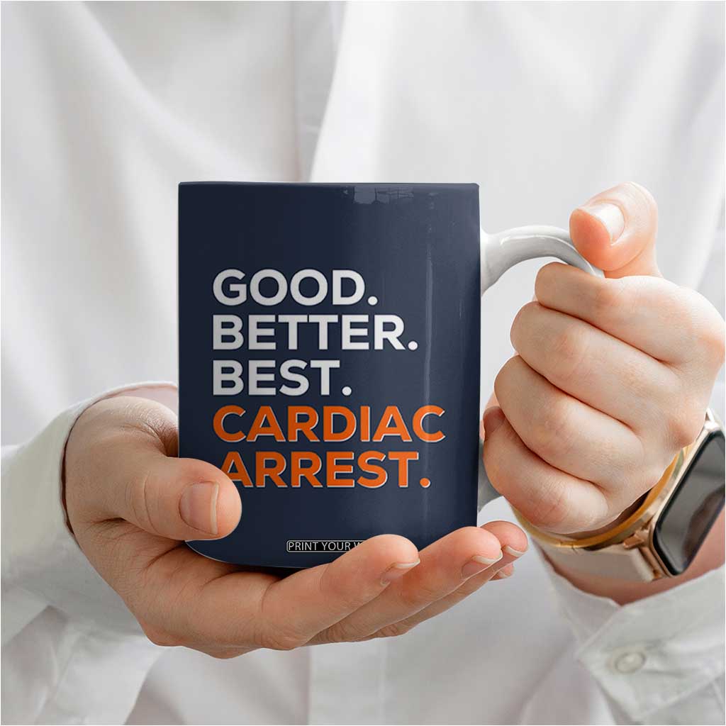 Good Better Best Cardiac Arrest Coffee Mug Funny Heart-Stopping Game Day Sport Fans TS02 Print Your Wear