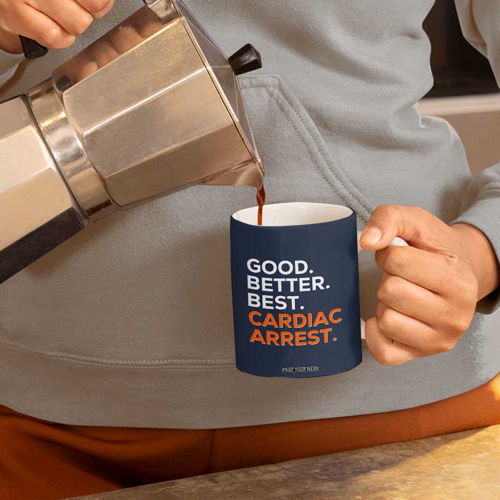 Good Better Best Cardiac Arrest Coffee Mug Funny Heart-Stopping Game Day Sport Fans TS02 Print Your Wear