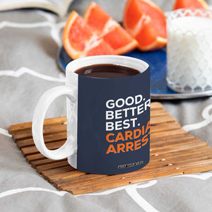 Good Better Best Cardiac Arrest Coffee Mug Funny Heart-Stopping Game Day Sport Fans TS02 Print Your Wear
