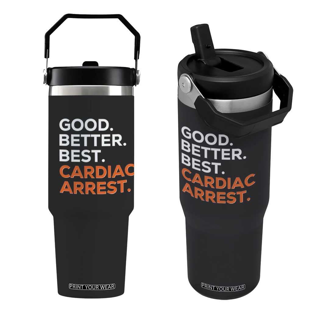 Good Better Best Cardiac Arrest Flip Straw Tumbler Funny Heart-Stopping Game Day Sport Fans TS02 One Size: 30 oz Black Print Your Wear