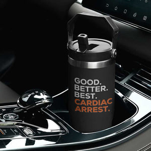 Good Better Best Cardiac Arrest Flip Straw Tumbler Funny Heart-Stopping Game Day Sport Fans TS02 Print Your Wear