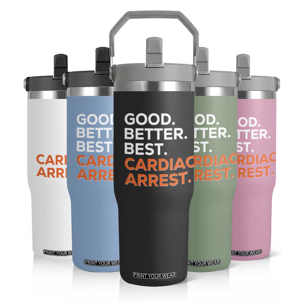 Good Better Best Cardiac Arrest Flip Straw Tumbler Funny Heart-Stopping Game Day Sport Fans TS02 Print Your Wear