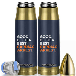 Good Better Best Cardiac Arrest Bullet Tumbler Funny Heart-Stopping Game Day Sport Fans TS02 Navy Print Your Wear