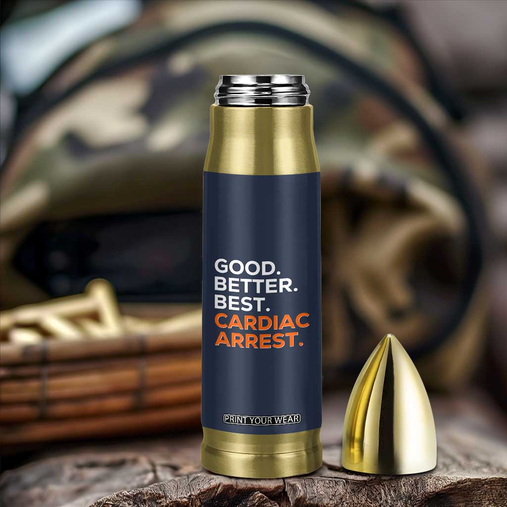Good Better Best Cardiac Arrest Bullet Tumbler Funny Heart-Stopping Game Day Sport Fans TS02 Print Your Wear