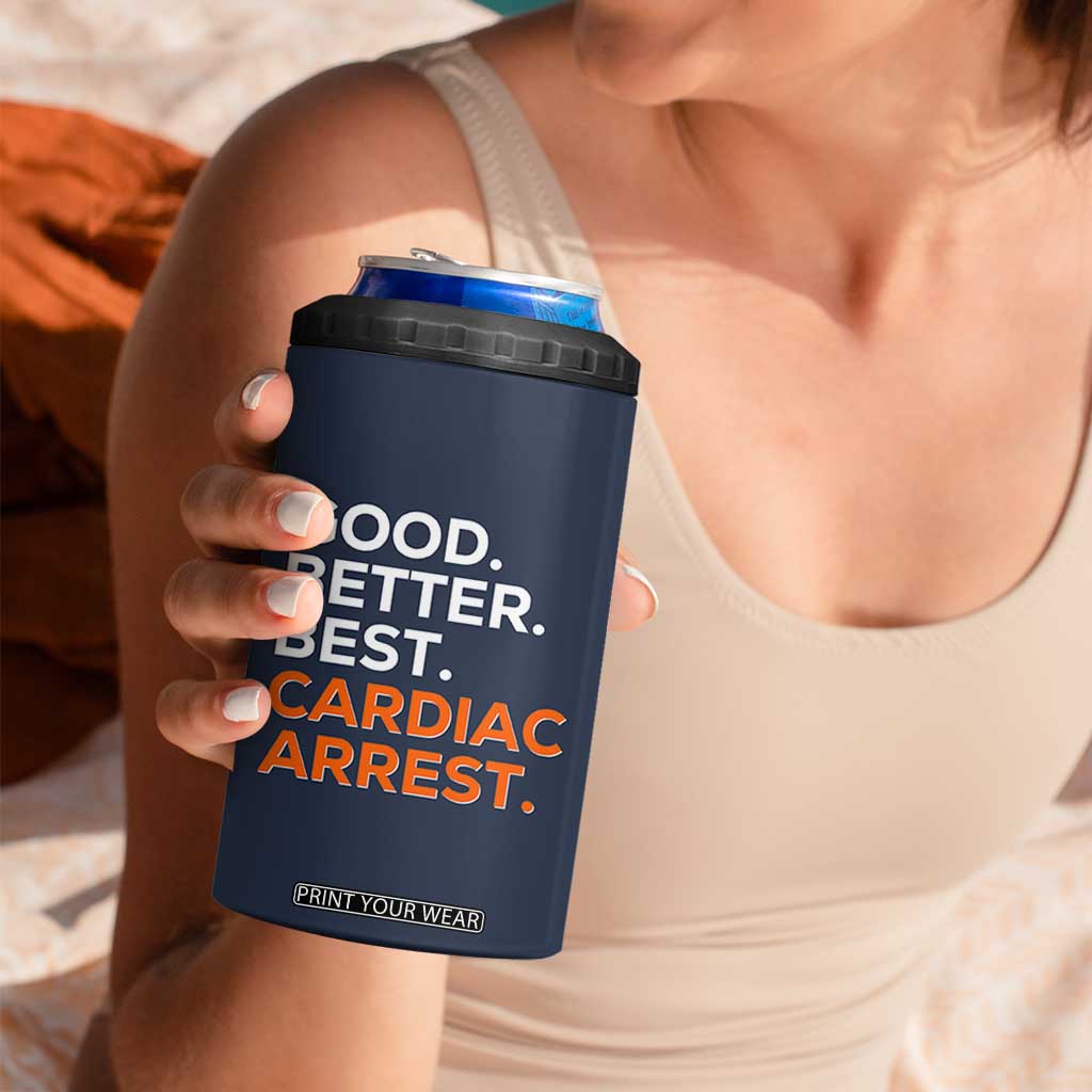 Good Better Best Cardiac Arrest 4 in 1 Can Cooler Tumbler Funny Heart-Stopping Game Day Sport Fans TS02 Print Your Wear