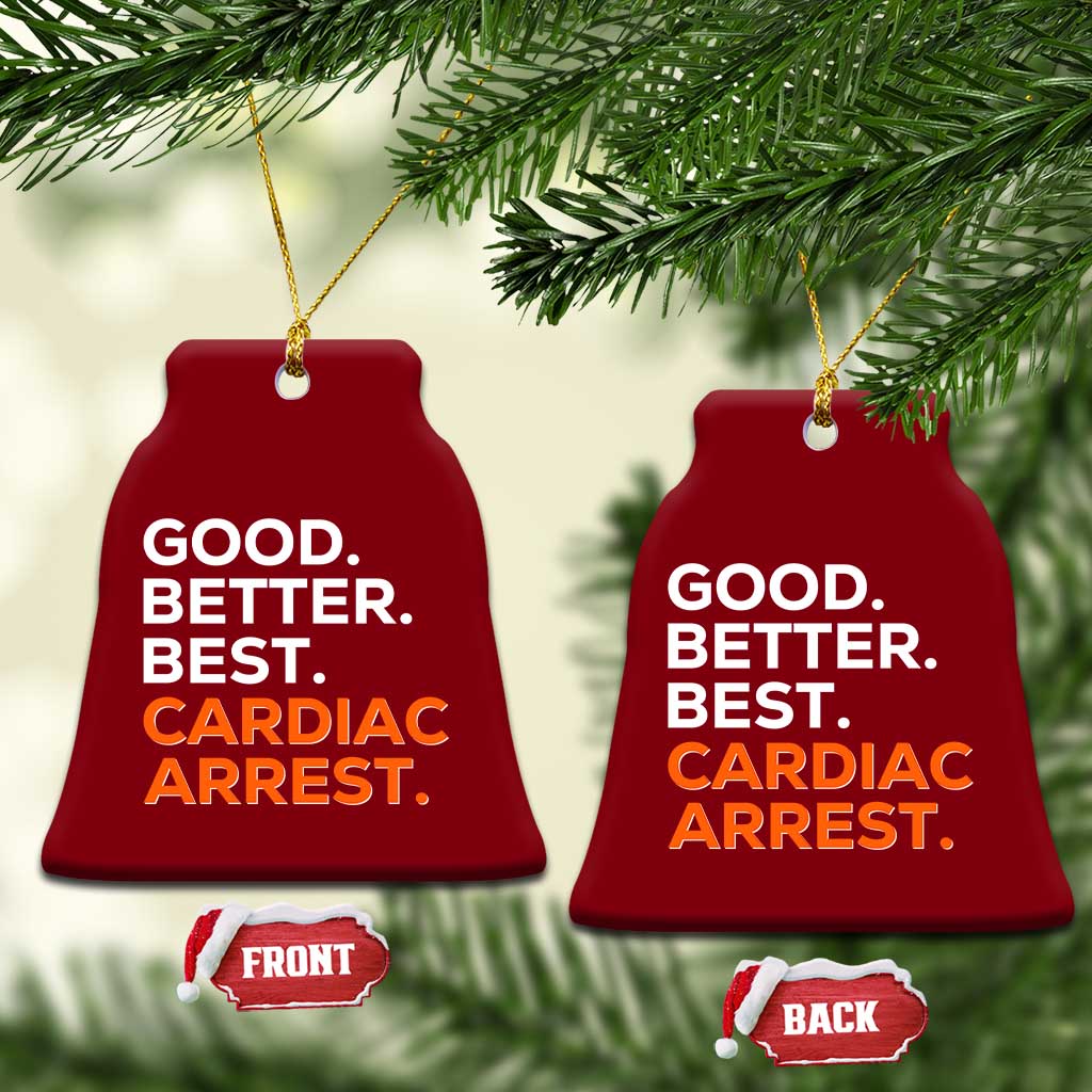 Good Better Best Cardiac Arrest Ceramic Ornament Funny Heart-Stopping Game Day Sport Fans TS02 Print Your Wear