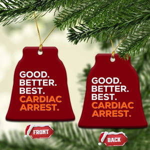 Good Better Best Cardiac Arrest Ceramic Ornament Funny Heart-Stopping Game Day Sport Fans TS02 Print Your Wear