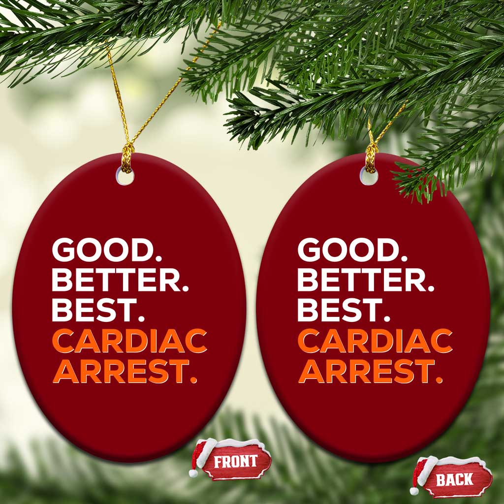 Good Better Best Cardiac Arrest Ceramic Ornament Funny Heart-Stopping Game Day Sport Fans TS02 Print Your Wear