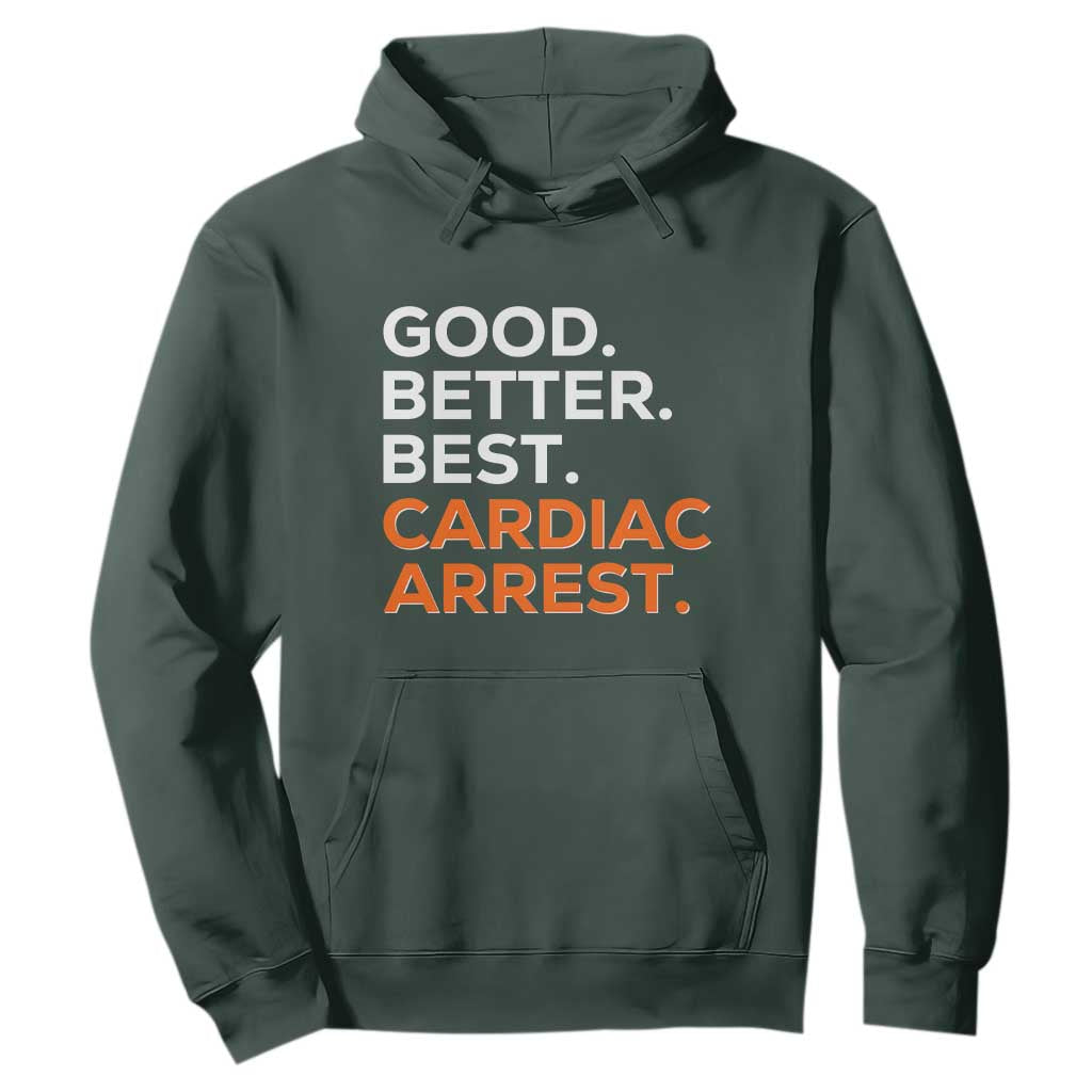 Good Better Best Cardiac Arrest Hoodie Funny Heart-Stopping Game Day Sport Fans TS02 Dark Forest Green Print Your Wear