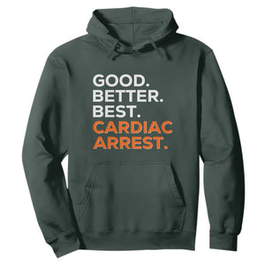 Good Better Best Cardiac Arrest Hoodie Funny Heart-Stopping Game Day Sport Fans TS02 Dark Forest Green Print Your Wear