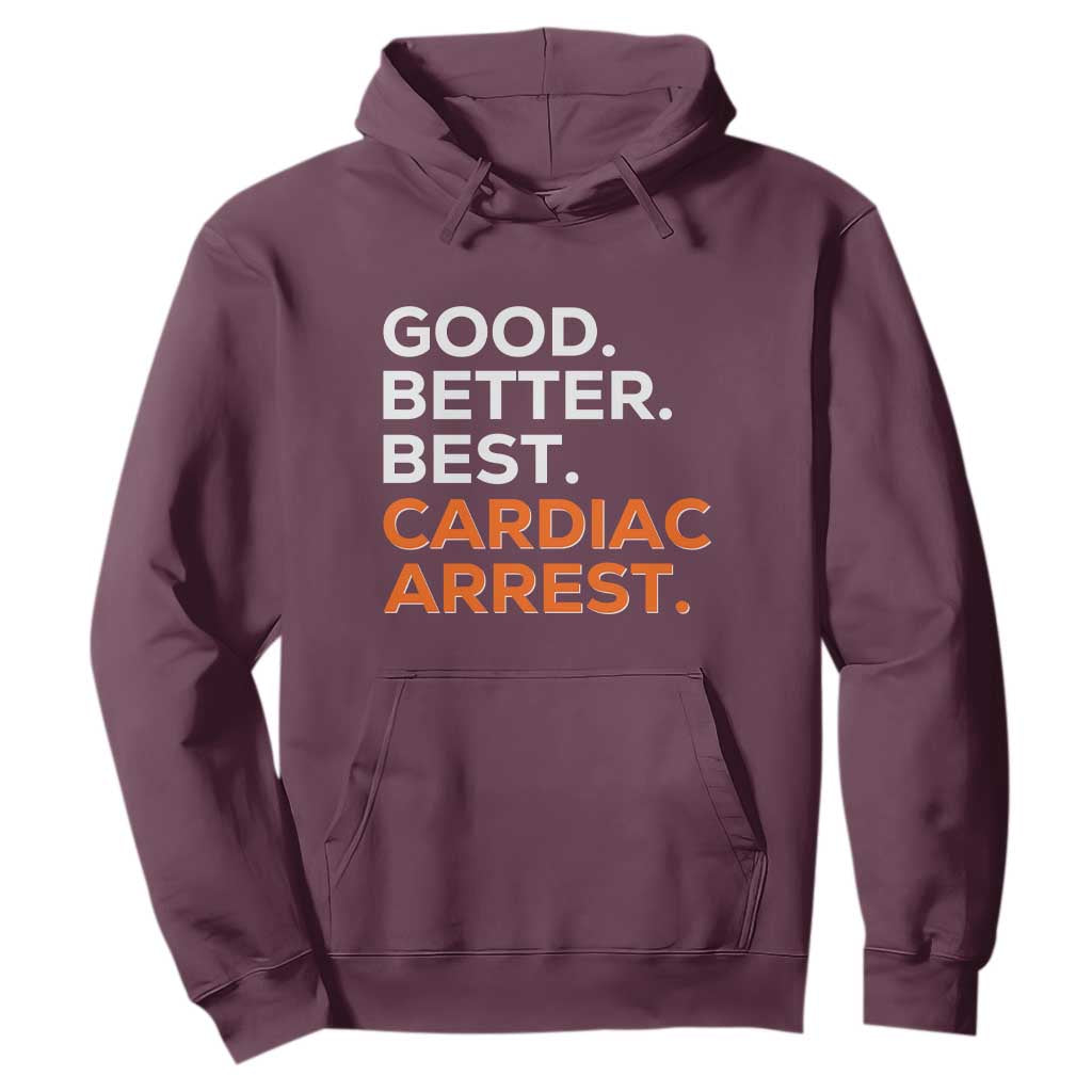 Good Better Best Cardiac Arrest Hoodie Funny Heart-Stopping Game Day Sport Fans TS02 Maroon Print Your Wear