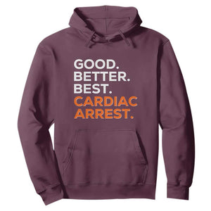 Good Better Best Cardiac Arrest Hoodie Funny Heart-Stopping Game Day Sport Fans TS02 Maroon Print Your Wear