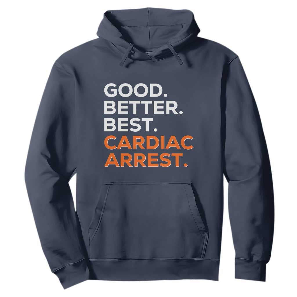Good Better Best Cardiac Arrest Hoodie Funny Heart-Stopping Game Day Sport Fans TS02 Navy Print Your Wear