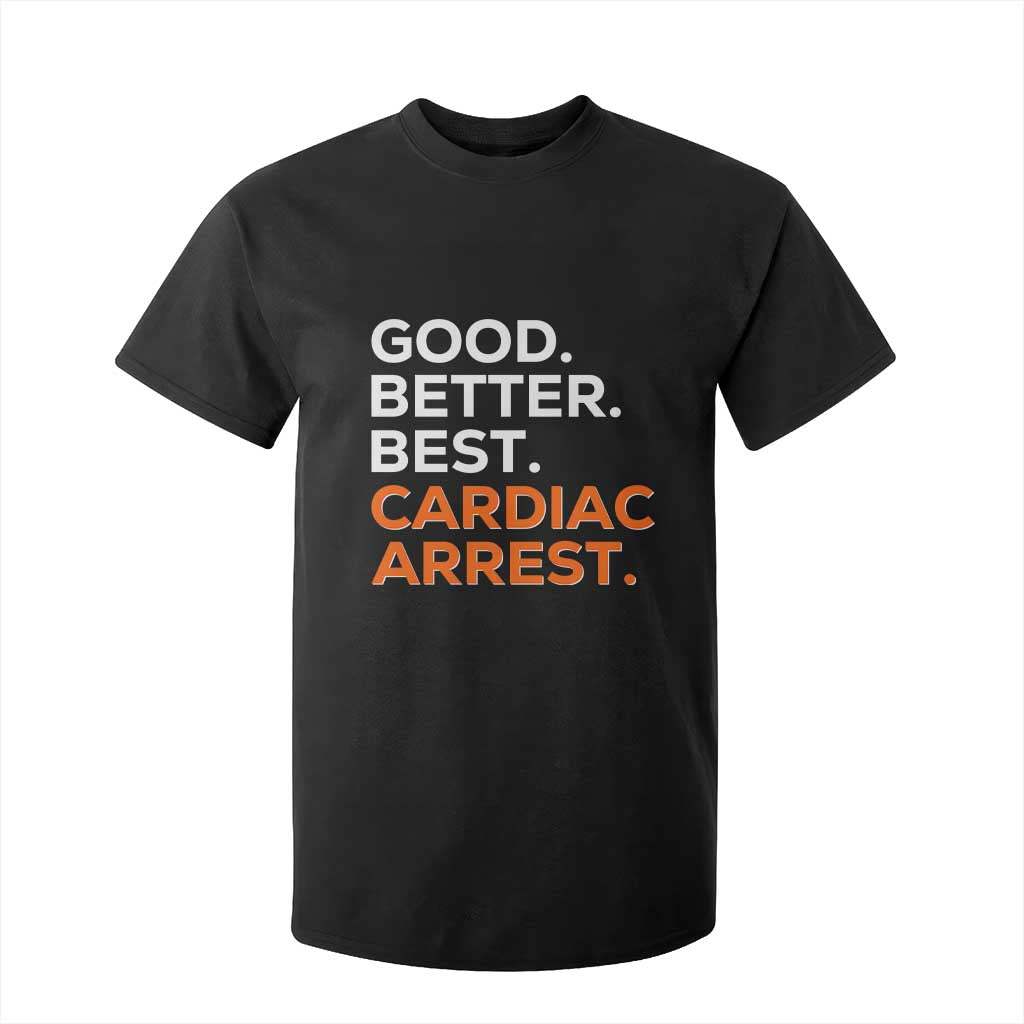 Good Better Best Cardiac Arrest T Shirt For Kid Funny Heart-Stopping Game Day Sport Fans TS02 Black Print Your Wear