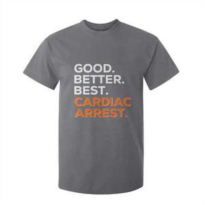 Good Better Best Cardiac Arrest T Shirt For Kid Funny Heart-Stopping Game Day Sport Fans TS02 Charcoal Print Your Wear