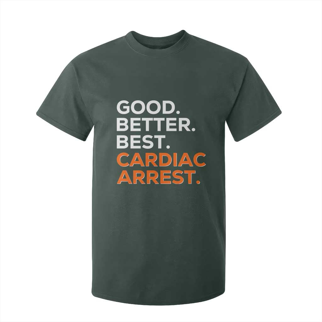 Good Better Best Cardiac Arrest T Shirt For Kid Funny Heart-Stopping Game Day Sport Fans TS02 Dark Forest Green Print Your Wear