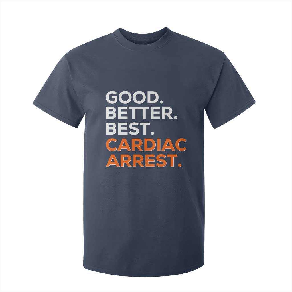 Good Better Best Cardiac Arrest T Shirt For Kid Funny Heart-Stopping Game Day Sport Fans TS02 Navy Print Your Wear