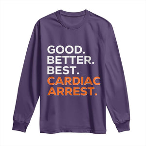 Good Better Best Cardiac Arrest Long Sleeve Shirt Funny Heart-Stopping Game Day Sport Fans TS02 Purple Print Your Wear