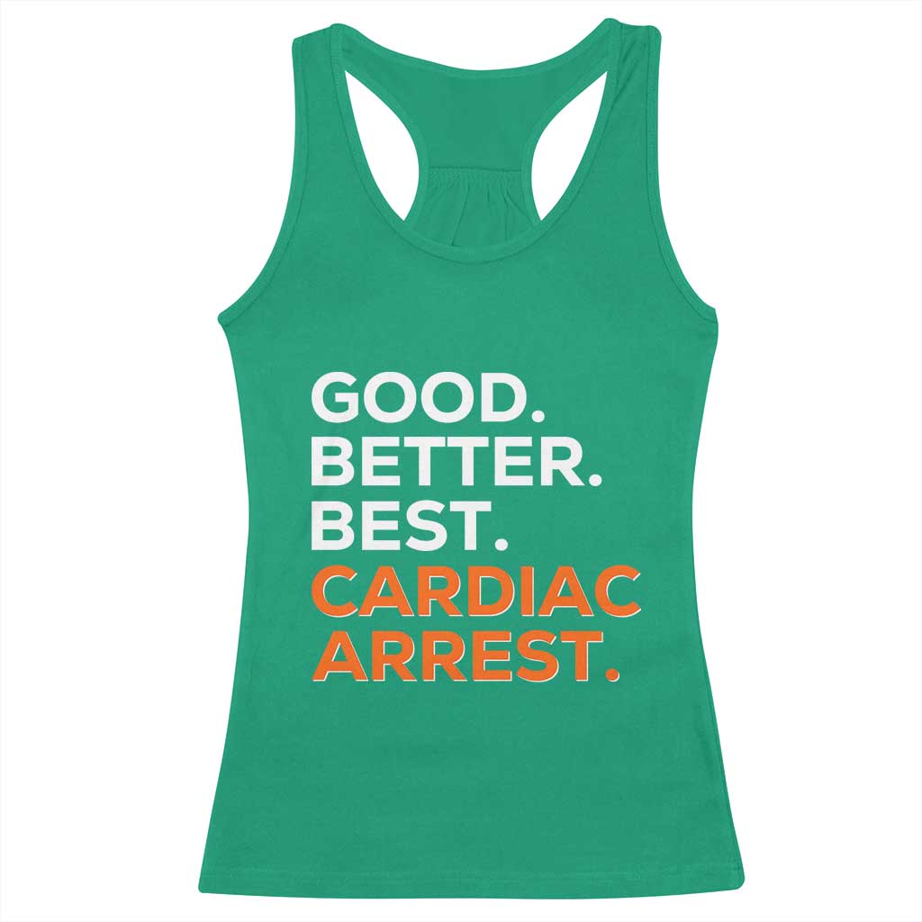 Good Better Best Cardiac Arrest Racerback Tank Top Funny Heart-Stopping Game Day Sport Fans TS02 Irish Green Print Your Wear