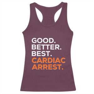 Good Better Best Cardiac Arrest Racerback Tank Top Funny Heart-Stopping Game Day Sport Fans TS02 Maroon Print Your Wear