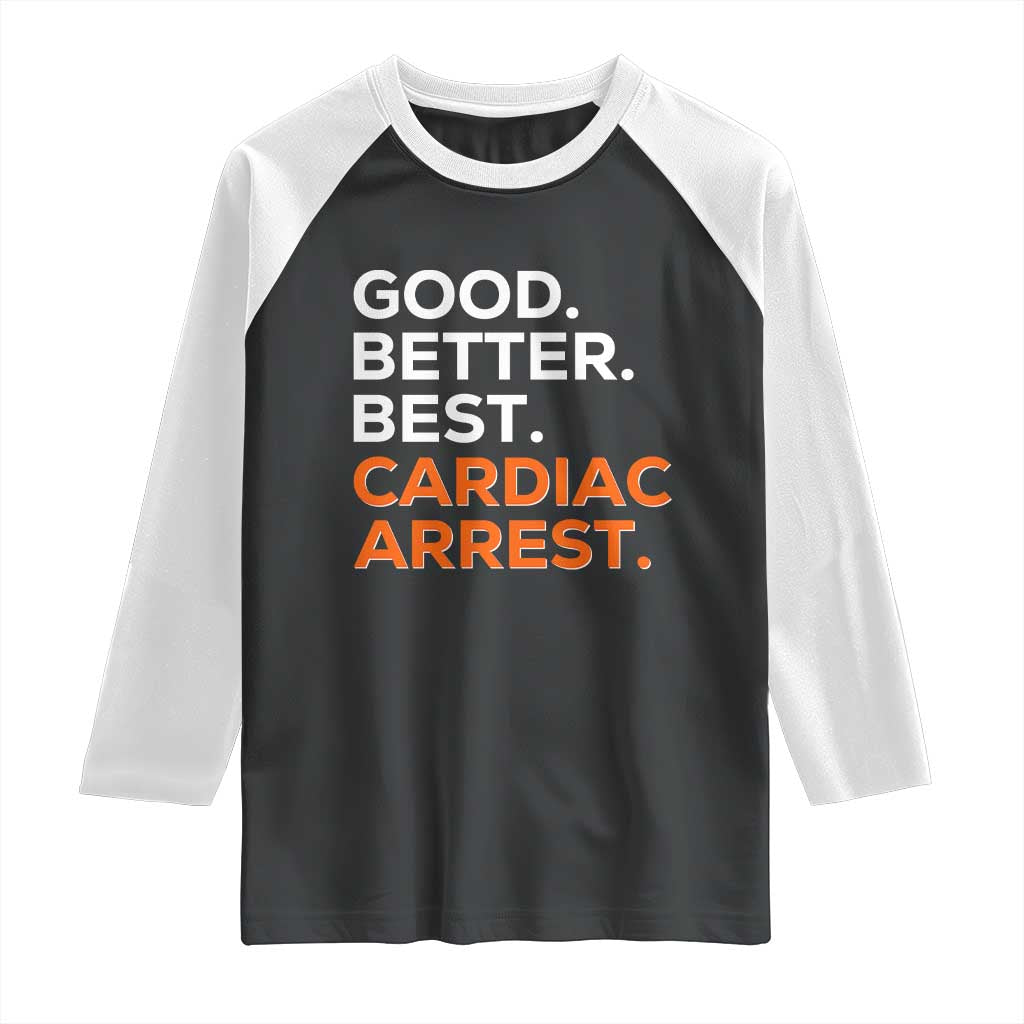 Good Better Best Cardiac Arrest Raglan Shirt Funny Heart-Stopping Game Day Sport Fans TS02 Black White Print Your Wear