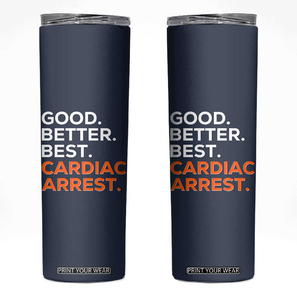 Good Better Best Cardiac Arrest Skinny Tumbler Funny Heart-Stopping Game Day Sport Fans TS02 Navy Print Your Wear