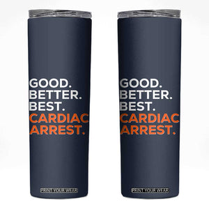 Good Better Best Cardiac Arrest Skinny Tumbler Funny Heart-Stopping Game Day Sport Fans TS02 Navy Print Your Wear